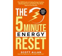 The 5-Minute Energy Reset: The ADHD Guide to Ending Energy Crashes, Beating Burnout, and Getting Your Brain Back in Five Minutes