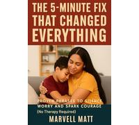 The 5-Minute Fix That Changed Everything: Proven Phrases to Silence Worry and Spark Courage (No Therapy Required)