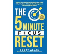 The 5-Minute Focus Reset (for ADHD Brains): Master Focus, Beat Procrastination, and Finish What You Start-A Simple Time Management System for ADHD Brains: 3