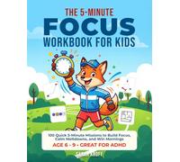 The 5-Minute Focus Workbook for Kids: 100 Quick Missions to Build Focus, One Small Move at a Time. For Kids Ages 6 to 9. Great for ADHD
