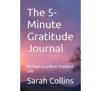 The 5-Minute Gratitude Journal: 90 Days to a More Thankful Life