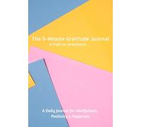 The 5-Minute Gratitude Journal: A Path to Greatness