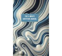 The 5-Minute Gratitude Journal: A Simple Daily Practice to Cultivate Happiness and Positivity