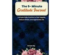 The 5-Minute Gratitude Journal: A Simple Daily Practice to Feel Happier, Reduce Stress, and Appreciate Life