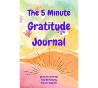 The 5 Minute Gratitude Journal: Count Your blessings, Focus on Positivity and Discover Happiness