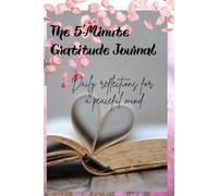 The 5-Minute Gratitude Journal for Busy Minds: A Daily Guide to Mindfulness & Self-Love