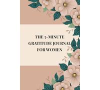 THE 5-MINUTE GRATITUDE JOURNAL FOR WOMEN: Daily Reflection, Mindfulness, and Self-Care