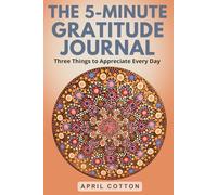 The 5-Minute Gratitude Journal: Three Things to Appreciate Every Day