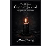 The 5-Minute Gratitude Journal: Transform Your Mindset Daily