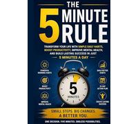 The 5-Minute Habit System: Small Daily Actions for Massive Life Change: Increase Focus, and Achieve Real, Lasting Change Without Overwhelm