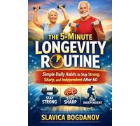 The 5-Minute Longevity Routine: Simple Daily Habits to Stay Strong, Sharp, and Independent After 60
