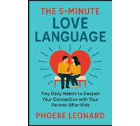 THE 5-MINUTE LOVE LANGUAGE: Tiny Daily Habits to Deepen Your Connection with Your Partner After Kids
