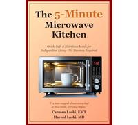 The 5-Minute Microwave Kitchen: Quick, Safe and Nutritious Meals for Independent Living - No Stovetop required!
