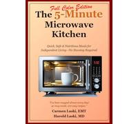 The 5-Minute Microwave Kitchen: Quick, Safe and Nutritious Meals for Independent Living - No Stovetop Required