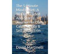 The 5-Minute Mind Reset: A 90-Day Guided Anti-Stress Journal for Daily Calm, Clarity & Self-Reflection