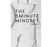 The 5 Minute Mindset: A Guided Journal to Align Your Thoughts and Unlock Your Power