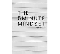 The 5 Minute Mindset: A Guided Journal to Align Your Thoughts and Unlock Your Power