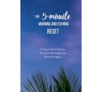 The 5-minute Morning and Evening Reset: A Simple Daily Practice for Clear Mornings and Peaceful Nights | 90-Day Guided Daily Journal for Women and Men ... 140 pages | Undated Daily Journal Gifts