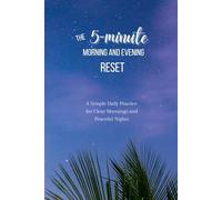 The 5-minute Morning and Evening Reset: A Simple Daily Practice for Clear Mornings and Peaceful Nights | 90-Day Guided Daily Journal for Women and Men ... 140 pages | Undated Daily Journal Gifts