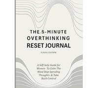 The 5-Minute Overthinking Reset Journal: A Self-help Guide for Women To Calm The Mind Stop Spiraling Thoughts & Take Back Control