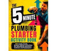 The 5 Minute Plumbing Theory Starter Activity Book:: 160 Ready-to-Use Job-Based Theory Activities for Plumbing Teachers, Trainers and Assessors