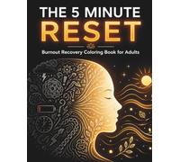 The 5 Minute Reset: Burnout Recovery Coloring Book for Adults | Stress Relief, Relaxation & Mindfulness Designs: Relax, Recharge & Restore Your Energy in Just Minutes a Day