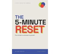 The 5-Minute Reset: Five Minutes to Steady Yourself When Everything Is Too Much