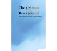 The 5-Minute Reset Journal: A Christian Anxiety and Overthinking Journal for Emotional Regulation, Stress Relief, Prayer, and Mental Clarity