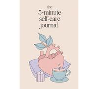 The 5-Minute Self-Care Journal: A Daily Companion to Recharge Your Mind & Body