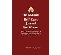 The 5-Minute Self-Care Journal for Women: Daily Prompts, Affirmations & Reflections to Cultivate Calm, Confidence, and Self-Love