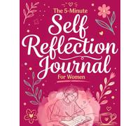 The 5-Minute Self Reflection Journal For Women: The Daily Diary That Clears Mental Clutter, Heals Deeply, And Restores Your Sense Of Peace, Purpose, ... Women. Guided Healing Planner With Prompts.