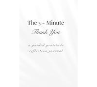 The 5 - Minute Thank You - A Guided Gratitude Reflection Journal: Undated - Mindful Prompts - Daily Affirmations - Inspiring Quotes - Planner Gifts For Women & Men