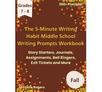 The 5-Minute Writing Habit Middle School Writing Prompts Workbook Grades 7-8 Fall: Story Starters, Journals, Assignments, Bell Ringers, Exit Tickets and More