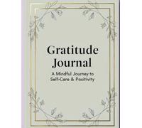 The 5 minutes Gratitude Journal & Self-Care: Mindfulness, Practice Positivity, Find Joy, and Personal Growth.: A Daily Planner for Positivity, Happiness, and Self-Love