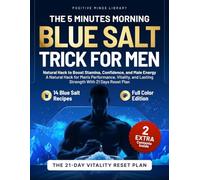 The 5 Minutes Morning Blue Salt Trick for Men: Natural Hack to Boost Stamina, Confidence, and Male Energy: A Natural Hack for Men’s Performance, Vitality, and Lasting Strength With 21 Days Reset Plan