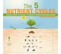 The 5 Nutrient Cycles - Science Book 3rd Grade Children's Science Ed (Tascabile)