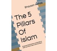 The 5 Pillars Of Islam: Empowering Muslims worldwide on their journey to learn and live Islam.