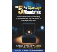 The 5 Pre-Marriage Mandates: Biblical Principles to Help Any Couple Prepare for AND Build a Marriage That Lasts