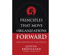 The 5 Principles That Move Organizations Forward: How Teams Win in Any Clime and Place