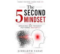 The 5-Second Mindset - Breaking bad thought patterns instantly