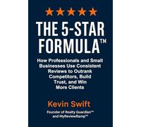 The 5-Star Formula™: How Professionals and Small Businesses Use Consistent Reviews to Outrank Competitors, Build Trust, and Win More Clients