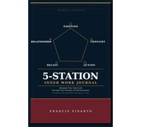 The 5-Station Inner Work Journal: Navigate Your Inner Life Through Five Stations of Self-Awareness