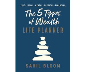 The 5 Types of Wealth Life Planner: An Interactive Self-Help Guide to Focus and Financial Freedom