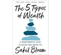Sahil Bloom The 5 Types of Wealth (Copertina rigida)