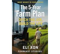 The 5-Year Farm Plan: Ditch the Job, Build the Life