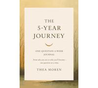 The 5-Year Journey One Question a Week Journal: From Who You Are To Who You’ll Become - One Question At a Time