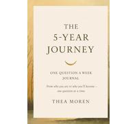 The 5-Year Journey One Question a Week Journal: From Who You Are To Who You’ll Become - One Question At a Time