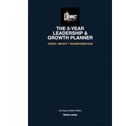The 5-Year Leadership & Growth Planner: A Guided Journey to Discipline, Purpose & Lasting Impact