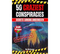The 50 Craziest Conspiracies: Secrets Lurking Underneath