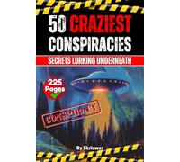The 50 Craziest Conspiracies: Secrets Lurking Underneath